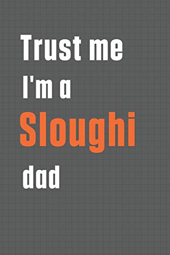 Trust me I'm a Sloughi dad: For Sloughi Dog Dad