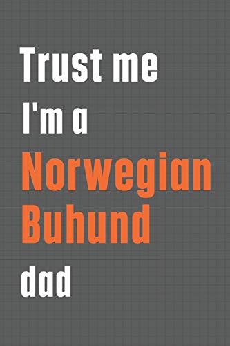 Trust me I'm a Norwegian Buhund dad: For Norwegian Buhund Dog Dad