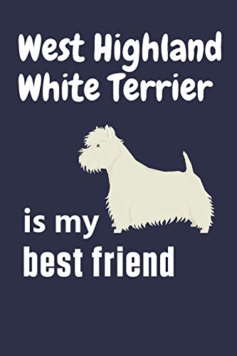 West Highland White Terrier is my best friend: For West Highland White Terrier Dog Fans