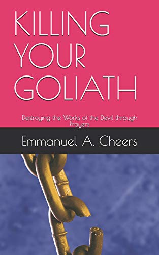 KILLING YOUR GOLIATH: Destroying the Works of the Devil through Prayers