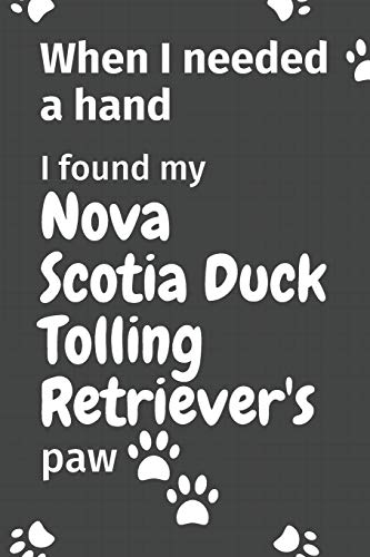 When I needed a hand, I found my Nova Scotia Duck Tolling Retriever's paw: For Nova Scotia Duck Tolling Retriever Puppy Fans