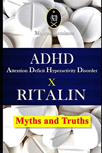 ADHD ??? Attention Deficit Hyperactivity Disorder X RITALIN ??? Myths and Truths
