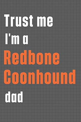 Trust me I'm a Redbone Coonhound dad: For Redbone Coonhound Dog Dad