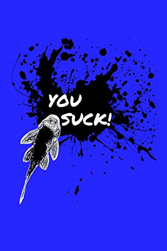You Suck Pleco Owner Note Book: Do you love pleco and plecostomus? This tropical fish keeper note book with a pleco drawing and paint splash is perfect for any aquarist.