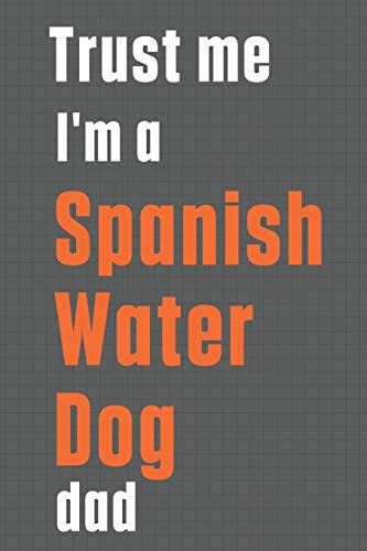 Trust me I'm a Spanish Water Dog dad: For Spanish Water Dog Dad