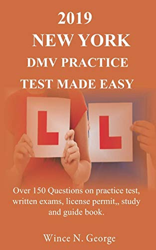 2019 New York DMV Practice Test made Easy: Over 150 Questions on practice test, written exams, license permit, study and guide book