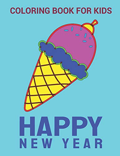 New Year Coloring Book: Ice Cream Happy New Year Coloring Book, variety pages, activity book for kids, New Year coloring book for kids, children, toddlers