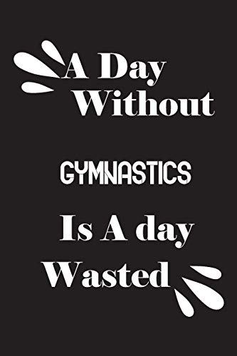 A day without gymnastics is a day wasted