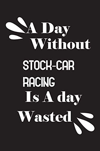 A day without stock-car racing is a day wasted by Notebook Quotes notebook
