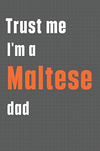 Trust me I'm a Maltese dad: For Maltese Dog Dad