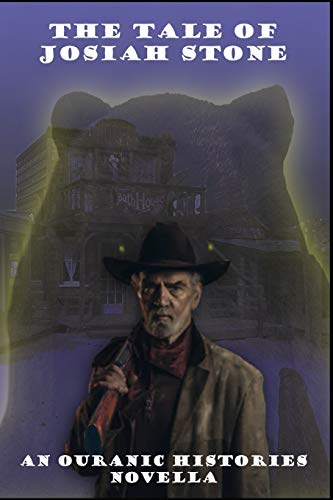 The Tale of Josiah Stone: An Ouranic Histories Novella