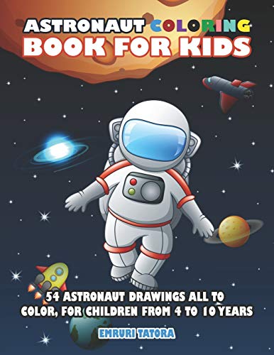 Astronaut Coloring Book For Kids: 54 astronaut drawings all to color, for children from 4 to 10 years