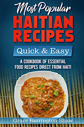 Most Popular Haitian Recipes ??? Quick & Easy: A Cookbook of Essential Food Recipes Direct from Haiti