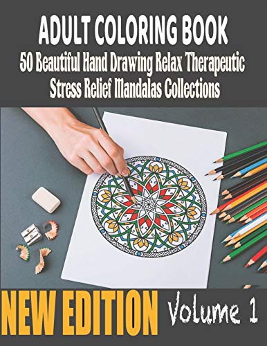 50 Beautiful hand drawing Relax Therapeutic Stress Relief Mandalas Collections Adult Coloring Book: Original Amazing Hand Drawn Mandalas For Teens ... And Relaxation (New Edition) (Volume 1)