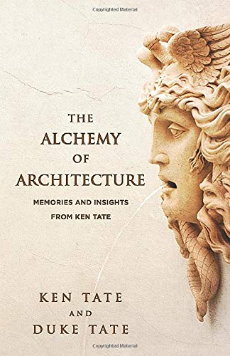 The Alchemy of Architecture: Memories and Insights from Ken Tate
