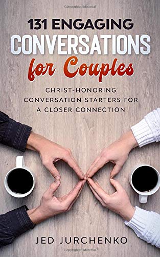 131 Engaging Conversations For Couples: Christ-honoring Conversation Starters For a Closer Connection (Conversation Starters Books)