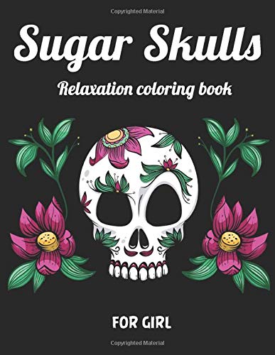 Sugar skull Relaxation coloring book for girl: Best Coloring Book with Beautiful Gothic Women,Fun Skull Designs and Easy Patterns for Relaxation