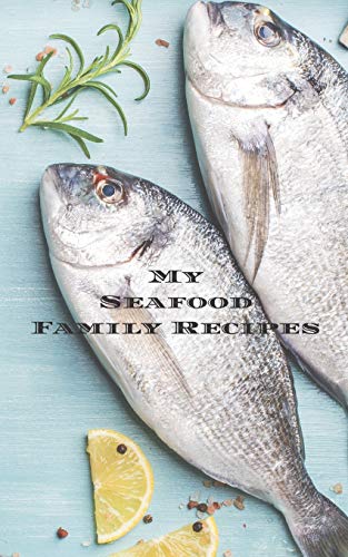 My Seafood Family Cookbook: An easy way to create your very own seafood family recipe cookbook with your favorite recipes an 5x8 100 writable pages, ... seafood cooks, relatives and your friends!