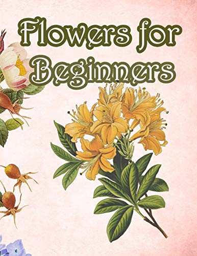 Flowers for Beginners:: An Adult Coloring Book with Fun, Easy, and Relaxing Coloring Pages by Geen Flwer