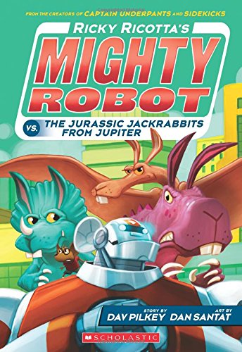 Ricky Ricotta's Mighty Robot vs. the Jurassic Jackrabbits from Jupiter (Ricky Ricotta's Mighty Robot #5)