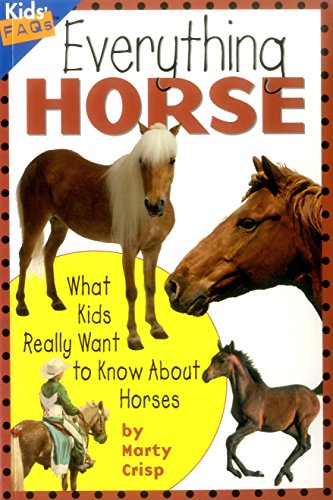 Everything Horse: What Kids Really Want to Know about Horses (Kids Faqs)