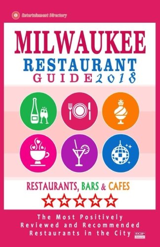 Milwaukee Restaurant Guide 2018: Best Rated Restaurants in Milwaukee, Wisconsin - 500 Restaurants, Bars and Caf???s recommended for Visitors, 2018