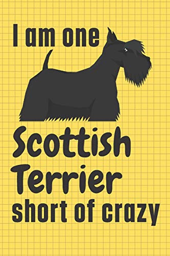 I am one Scottish Terrier short of crazy: For Scottish Terrier Dog Fans