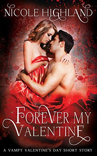 Forever My Valentine: A Vampy Valentine's Day Short Story