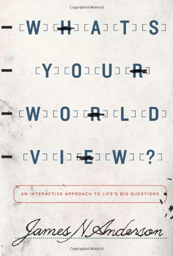 What's Your Worldview?: An Interactive Approach to Life's Big Questions