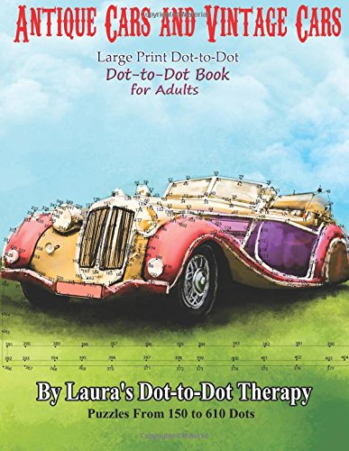 Antique Cars and Vintage Cars Large Print Dot-to-Dot: Dot-to-Dot Book For Adults (Fun Dot to Dot for Adults) (Volume 14)