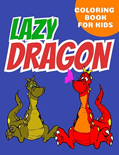 lazy Dragon coloring book for kids: Coloring book happy for kids girls and boys age 1 to 12 , and teens
