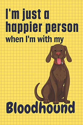 I'm just a happier person when I'm with my Bloodhound: For Bloodhound Dog Fans