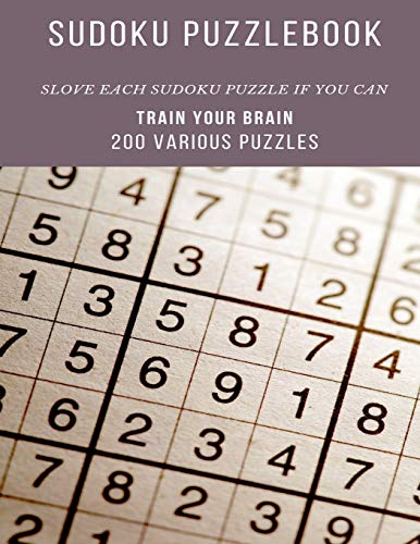 SUDOKU PUZZLEBOOK SLOVE EACH SUDOKU PUZZLE IF YOU CAN TRAIN YOUR BRAIN 200 Various Puzzles: sudoku puzzle books easy to medium for adults for ... easy to hard with answers and large print