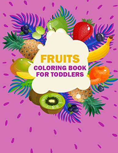 Fruits Coloring Book for Toddlers: Best Fruits Activity Coloring Book for Kids, Teens, Toddlers, Girls, and Boys
