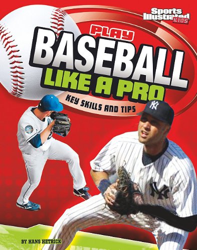 Play Baseball Like a Pro: Key Skills and Tips (Play Like the Pros (Sports Illustrated for Kids))