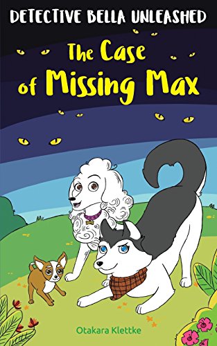 The Case of Missing Max (Detective Bella Unleashed) (Volume 1)