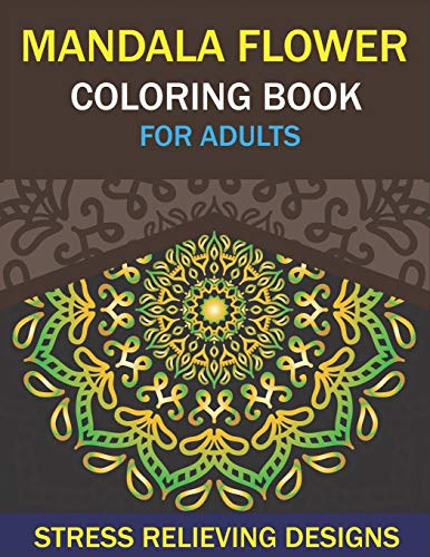 MANDALA FLOWER COLORING BOOK FOR ADULTS, STRESS RELIEVING DESIGNS: 50 Beginner-Friendly & Relaxing Floral Art Activities on High-Quality Extra-Thick ... Is Fun) Cool gifts for men and women