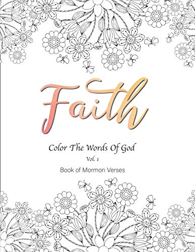 Faith Color the Words of God Vol.1 Book of Mormon Verses: 8.5x11?? 54 pages, Inspirational, Prayerful, Encouraging Scriptures, Coloring Book for ... Teenagers, Girls and Boys (The Running Water)