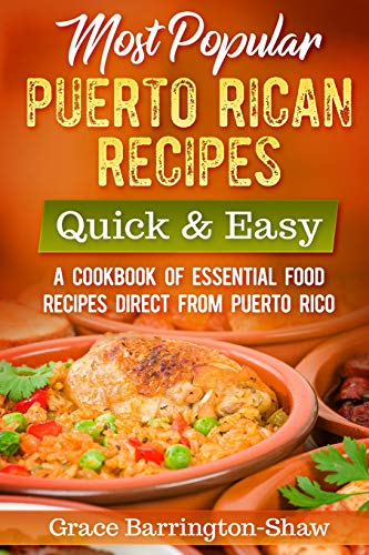 Most Popular Puerto Rican Recipes ??? Quick & Easy: A Cookbook of Essential Food Recipes Direct from Puerto Rico