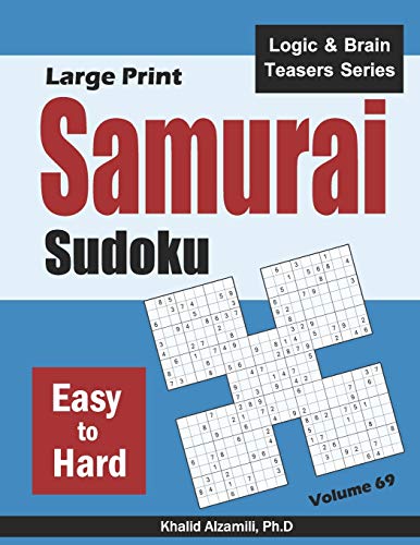Large Print Samurai Sudoku: 500 Easy to Hard Sudoku Puzzles Overlapping into 100 Samurai Style (Logic & Brain Teasers Series) by Dr. Khalid Alzamili