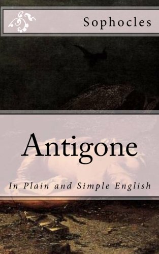 Antigone: In Plain and Simple English