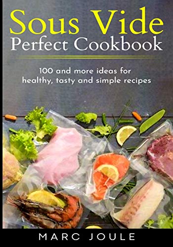 Sous Vide Perfect Cookbook: 100 and more ideas for healthy, tasty and simple recipes