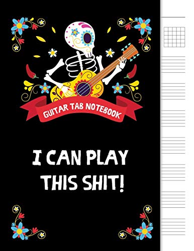 I can play this shit!: 6 String Guitar Chord and Tablature Staff Music Paper for Musicians, Teachers and Students, 8.5x11 - 110 Pages (Guitar Tab Notebook)