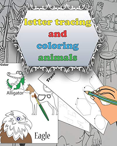 Letter Tracing And Coloring Animals: Alphabet Handwriting Practice workbook for kids, Letter Tracing Book for Preschoolers and Toddlers