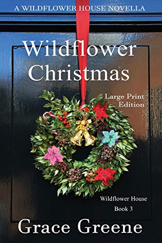 Wildflower Christmas: The Wildflower House Series, Book 3 (A Novella) by Grace Greene