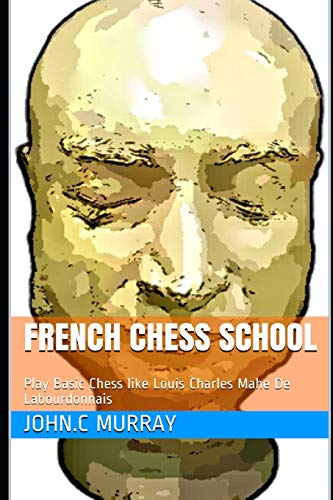 French Chess School: Play Basic Chess like Louis Charles Mahe De Labourdonnais
