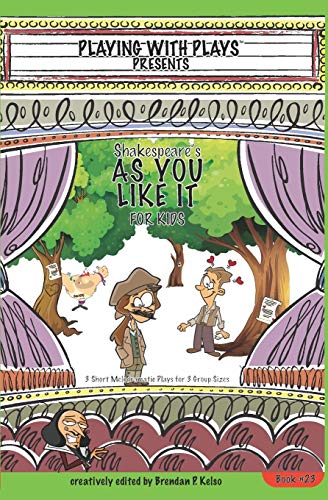 Shakespeare???s As You Like It for Kids: 3 Short Melodramatic Plays for 3 Group Sizes (Playing With Plays)