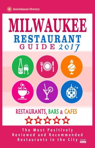 Milwaukee Restaurant Guide 2017: Best Rated Restaurants in Milwaukee, Wisconsin - 500 Restaurants, Bars and Caf???s recommended for Visitors, 2017