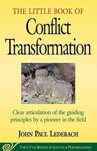 Little Book of Conflict Transformation: Clear Articulation Of The Guiding Principles By A Pioneer In The Field (The Little Books of Justice and Peacebuilding Series)