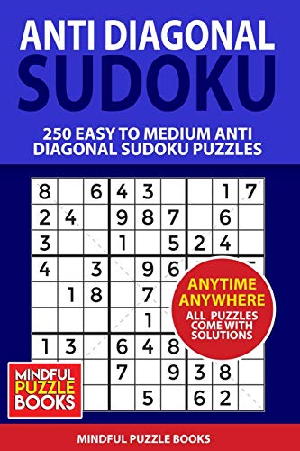 Anti Diagonal Sudoku: 250 Easy to Medium Anti Diagonal Sudoku Puzzles (Sudoku Anti Diagonal)
